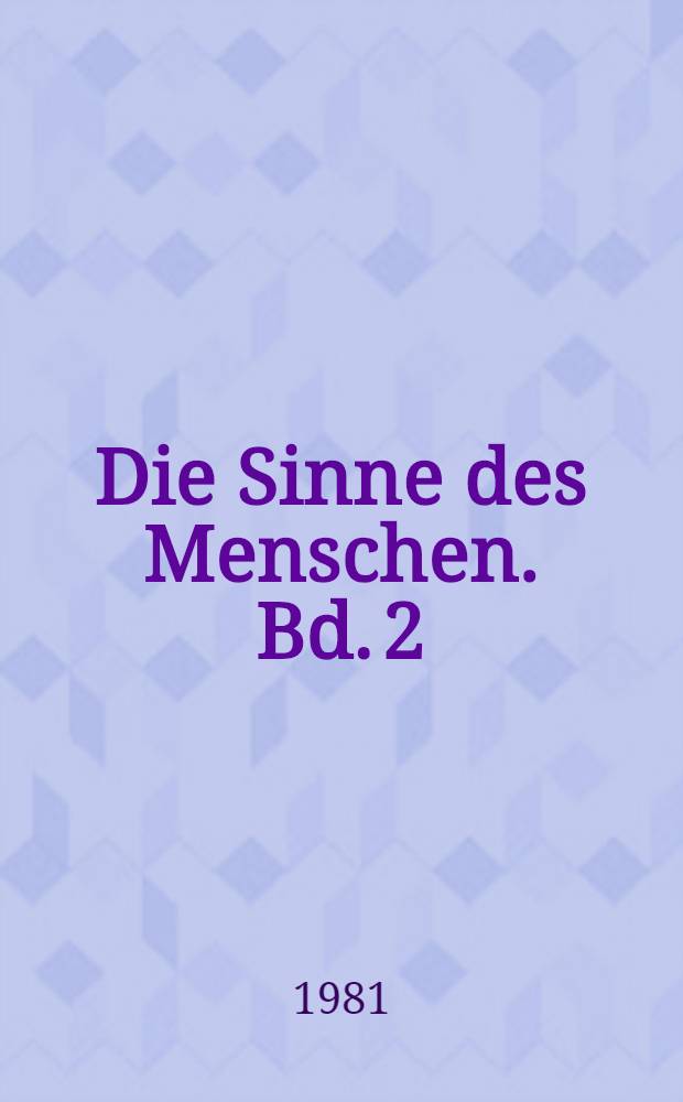 Die Sinne des Menschen. Bd. 2 : Anleitung zu Beobachtungen und Experimenten