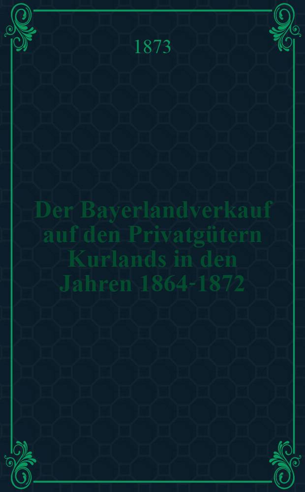 Der Bayerlandverkauf auf den Privatgütern Kurlands in den Jahren 1864-1872 : Eine statistische Studie