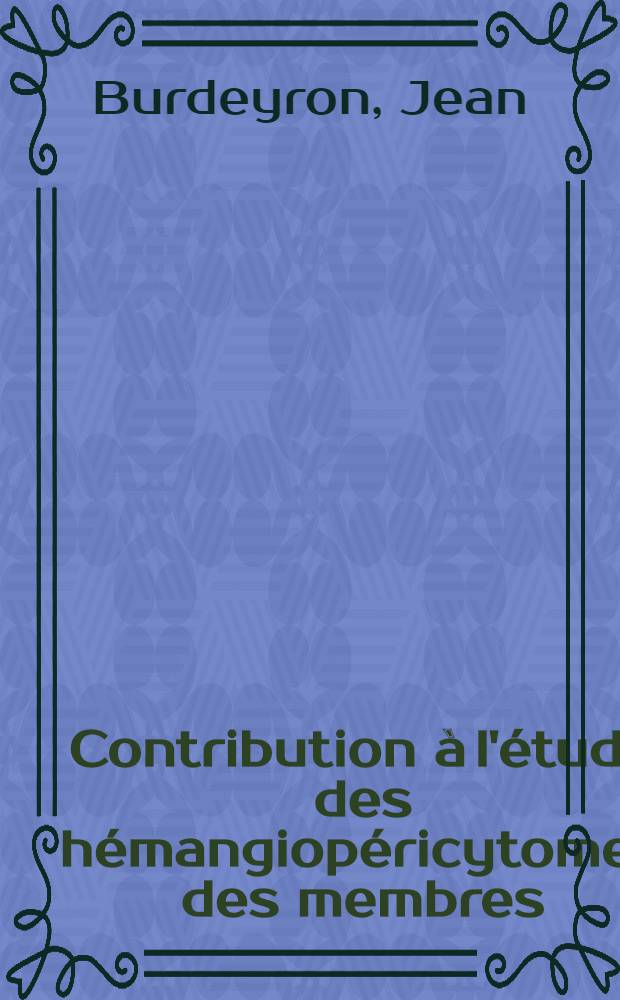 Contribution à l'étude des hémangiopéricytomes des membres : Thèse