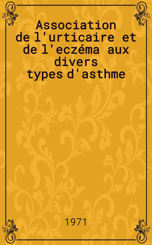 Association de l'urticaire et de l'eczéma aux divers types d'asthme : Étude de 213 dossiers : Thèse ..