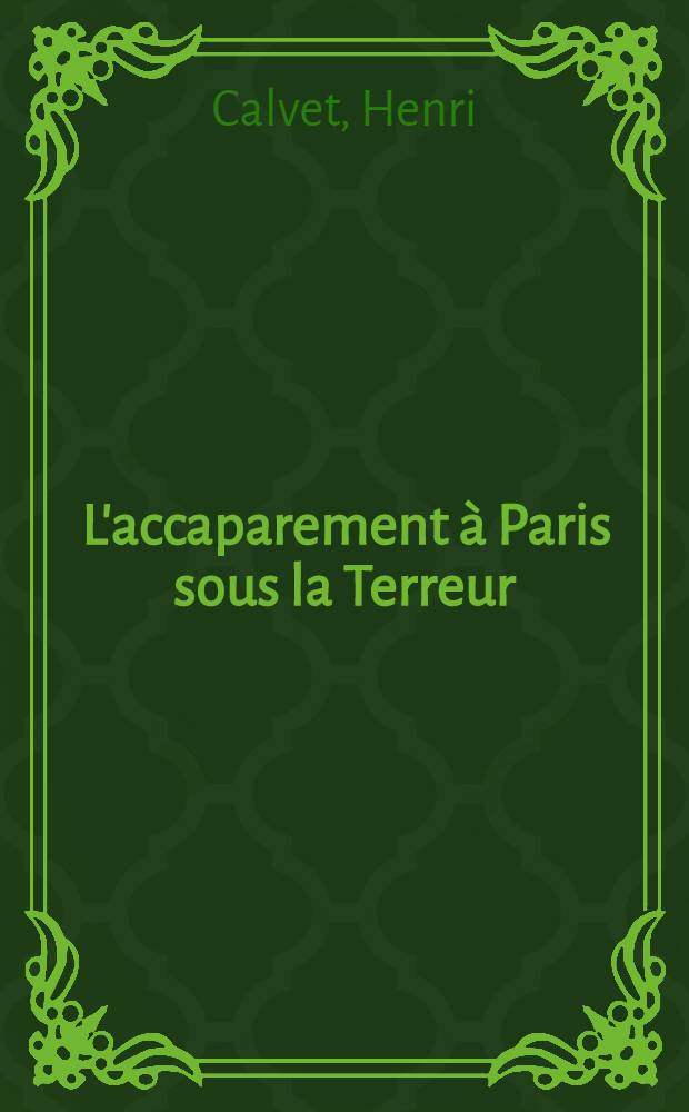 ... L'accaparement à Paris sous la Terreur : Essai sur l'application de la loi du 26 juillet 1793