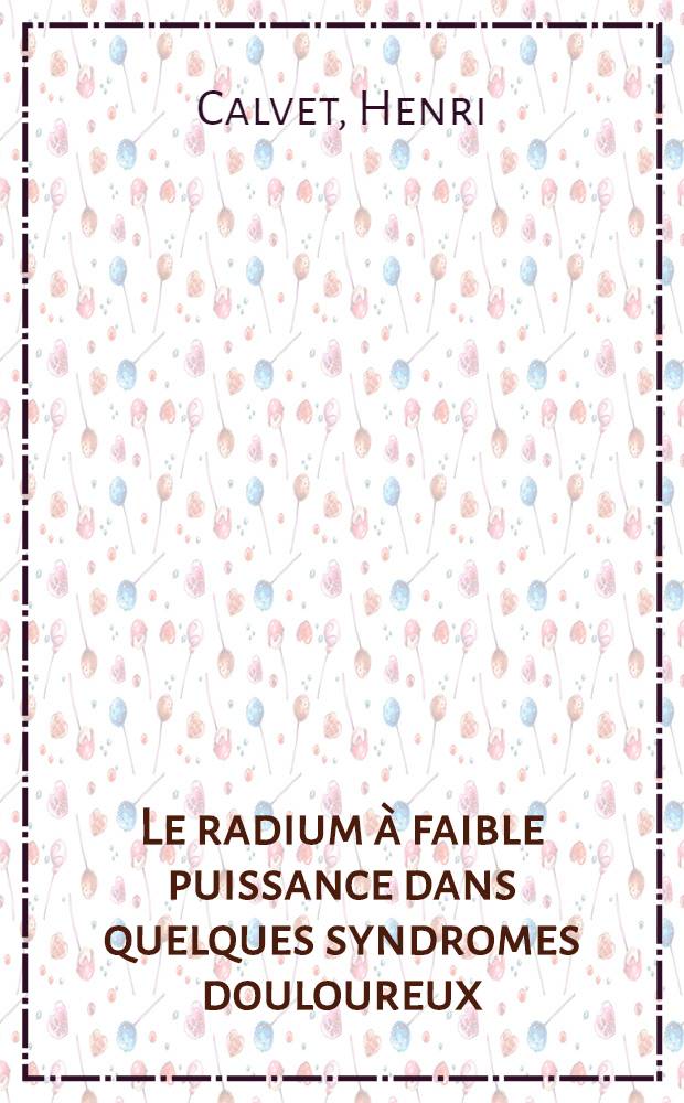 ... Le radium à faible puissance dans quelques syndromes douloureux