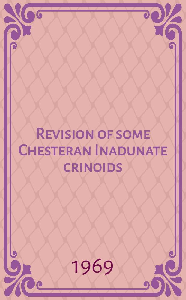Revision of some Chesteran Inadunate crinoids