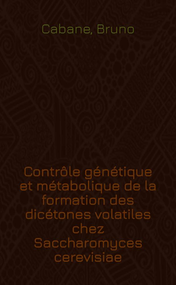 Contrôle génétique et métabolique de la formation des dicétones volatiles chez Saccharomyces cerevisiae : Thèse prés. à l'Univ. de Nancy I ..