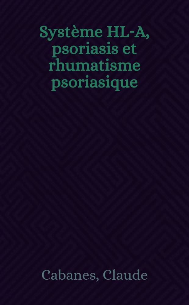 Système HL-A, psoriasis et rhumatisme psoriasique : Thèse ..