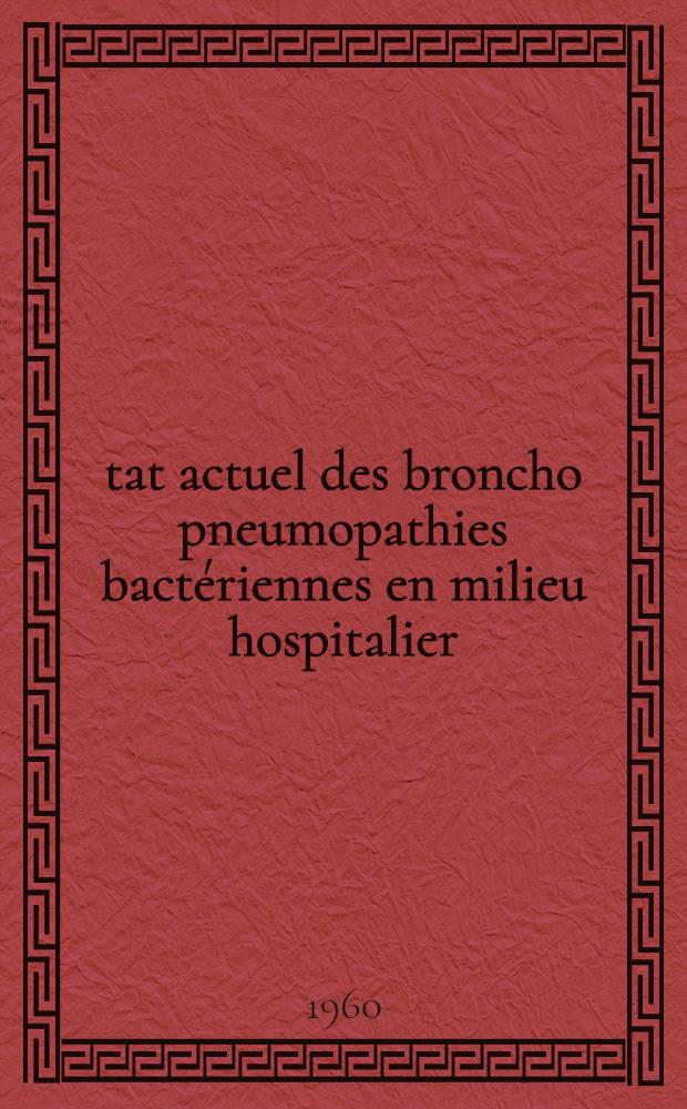 État actuel des broncho pneumopathies bactériennes en milieu hospitalier : Thèse ..