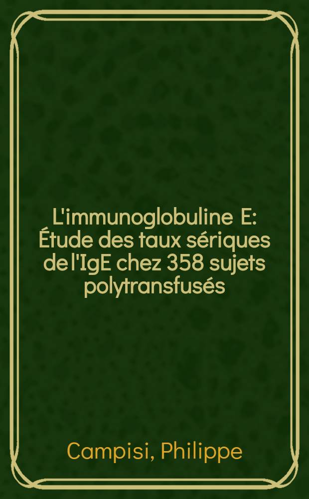 L'immunoglobuline E : Étude des taux sériques de l'IgE chez 358 sujets polytransfusés : Thèse ..
