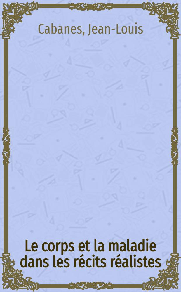 Le corps et la maladie dans les récits réalistes (1856-1893)