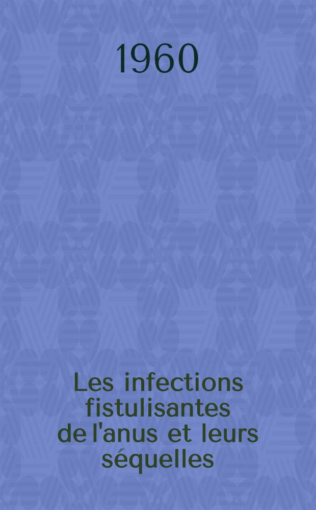 Les infections fistulisantes de l'anus et leurs séquelles
