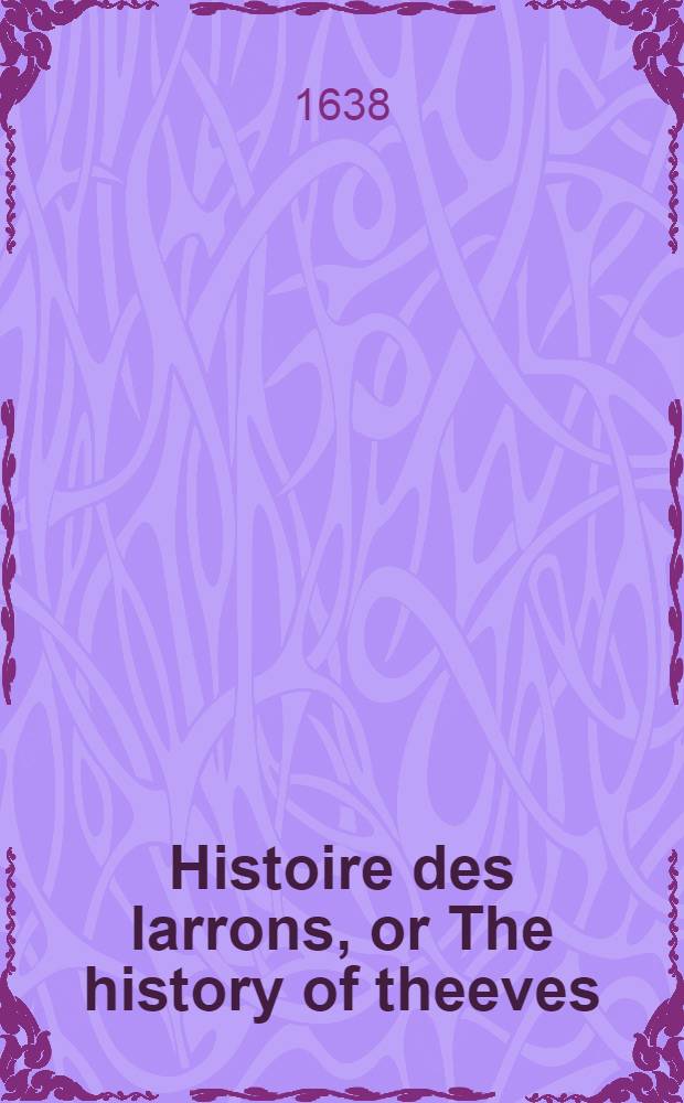 Histoire des larrons, or The history of theeves