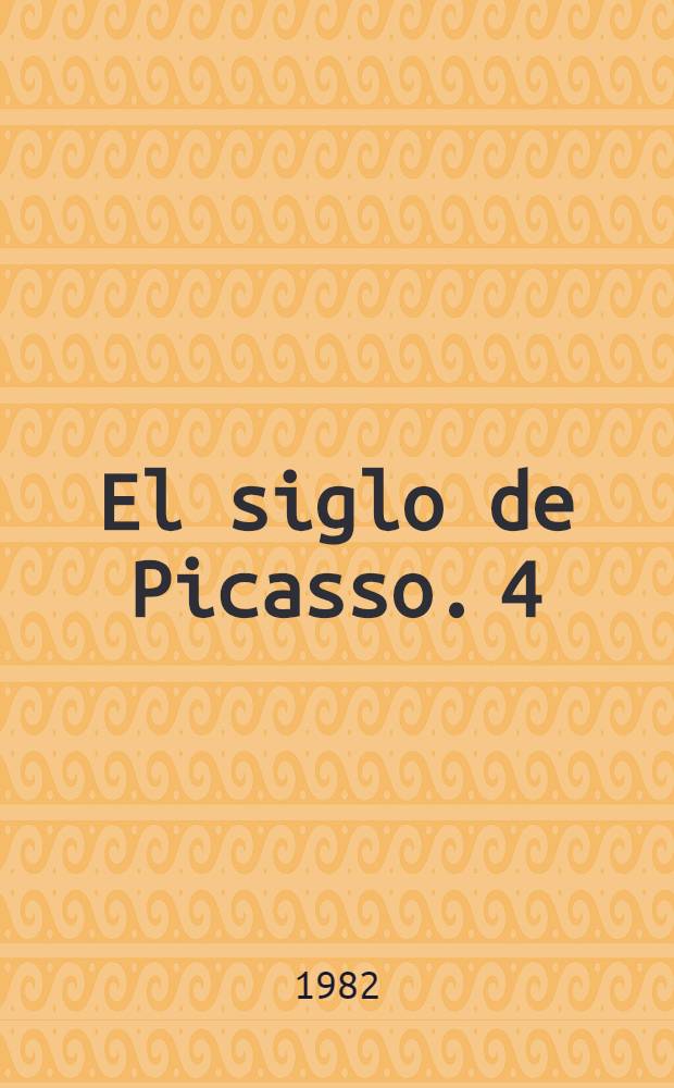 El siglo de Picasso. 4 : Gloria y soledad (1955-1973)