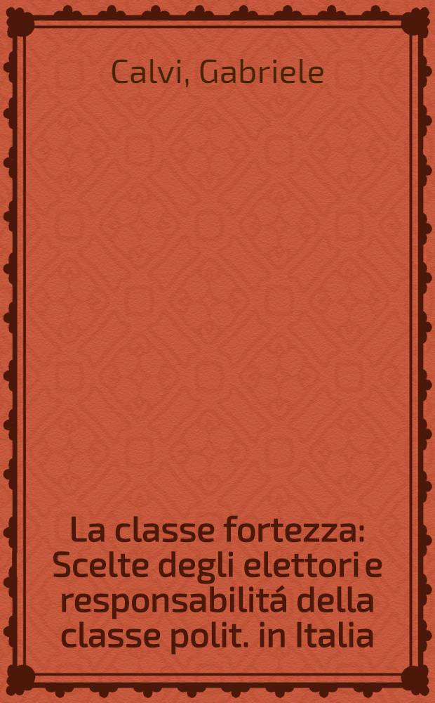 La classe fortezza : Scelte degli elettori e responsabilitá della classe polit. in Italia