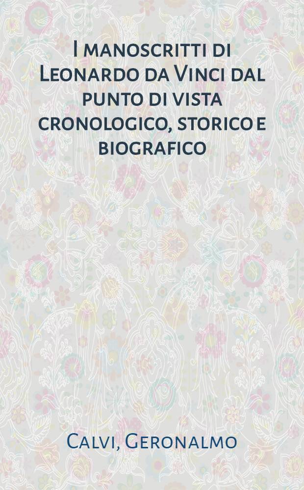 I manoscritti di Leonardo da Vinci dal punto di vista cronologico, storico e biografico