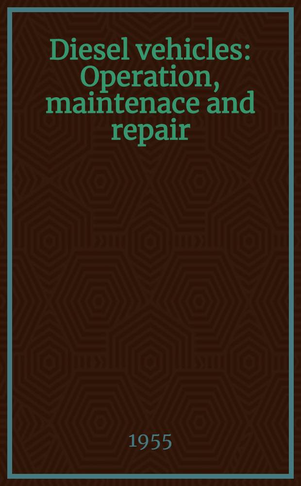 Diesel vehicles : Operation, maintenace and repair