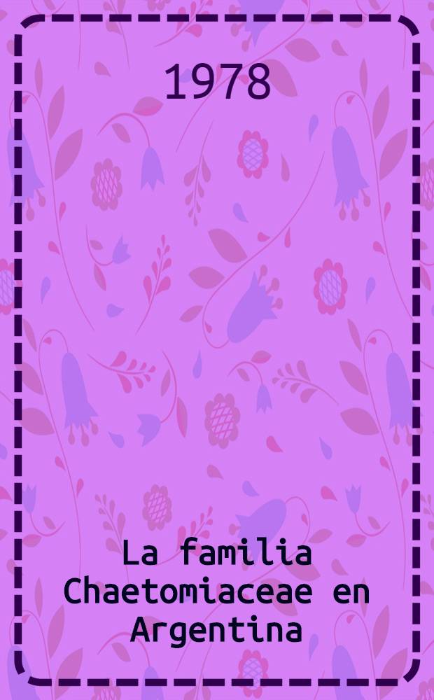 La familia Chaetomiaceae en Argentina