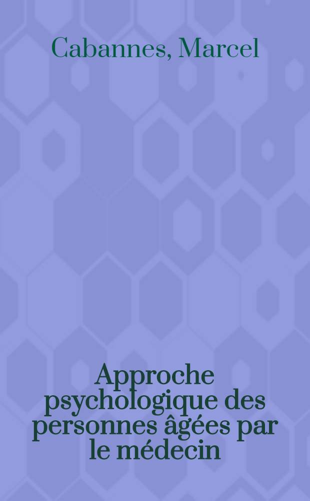 Approche psychologique des personnes âgées par le médecin : Thèse ..