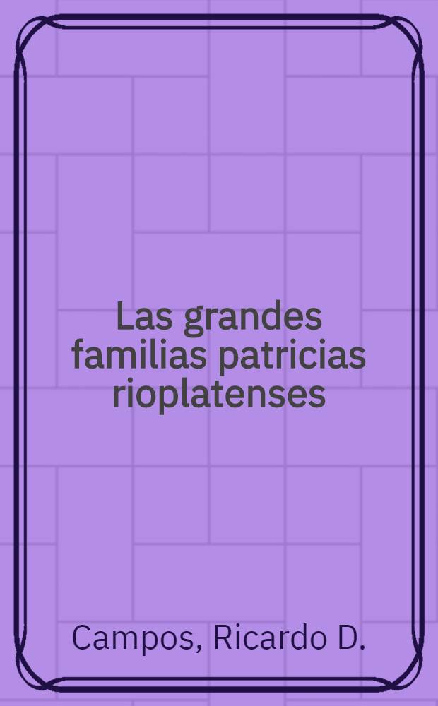 Las grandes familias patricias rioplatenses : Los García de Zúñiga y los Warnes