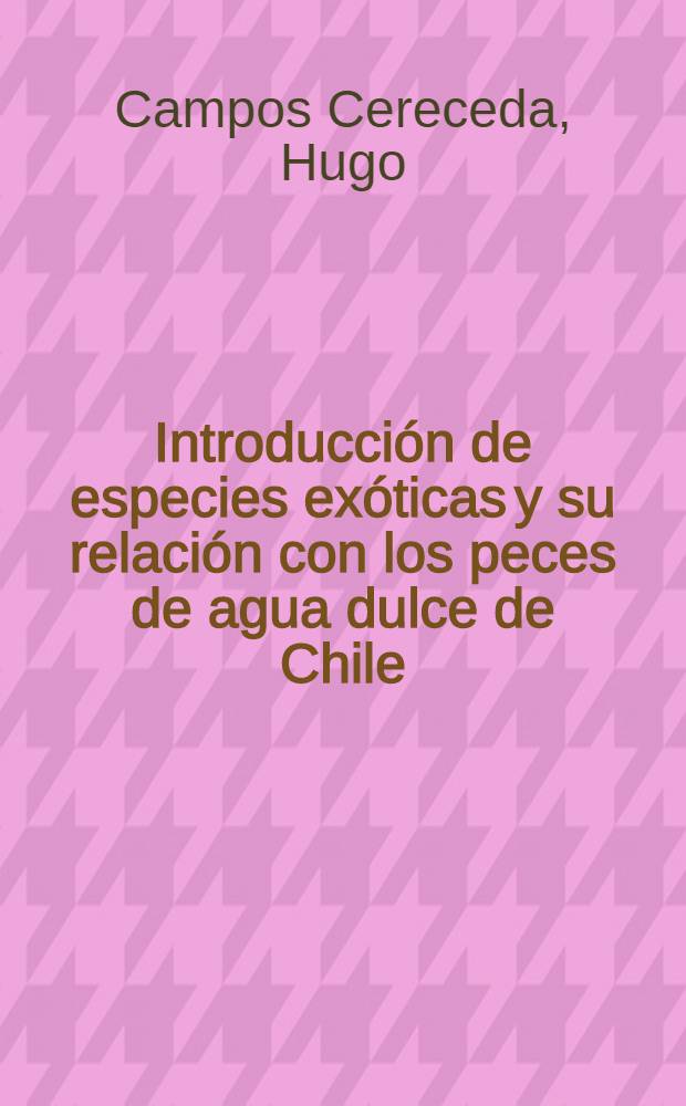 Introducción de especies exóticas y su relación con los peces de agua dulce de Chile