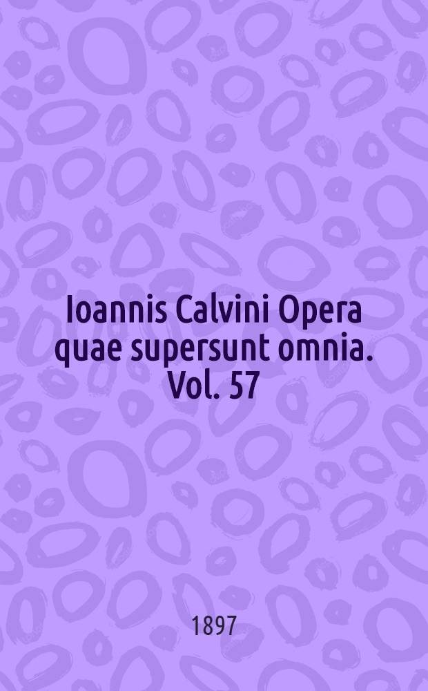 Ioannis Calvini Opera quae supersunt omnia. Vol. 57