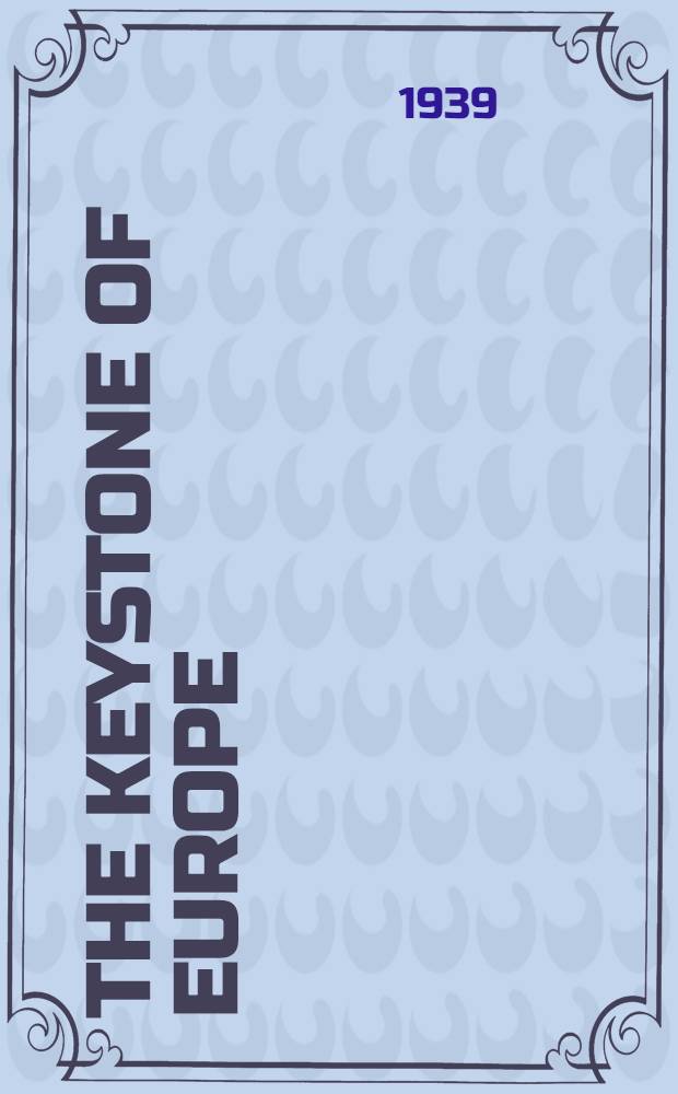 The keystone of Europe : History of the Belg. dynasty, 1830-1939