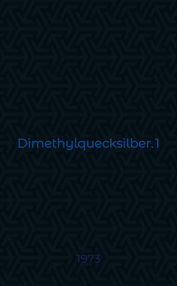 Dimethylquecksilber. 1 : Untersuchungen über die Verteilung und Ausscheidung in Ratten