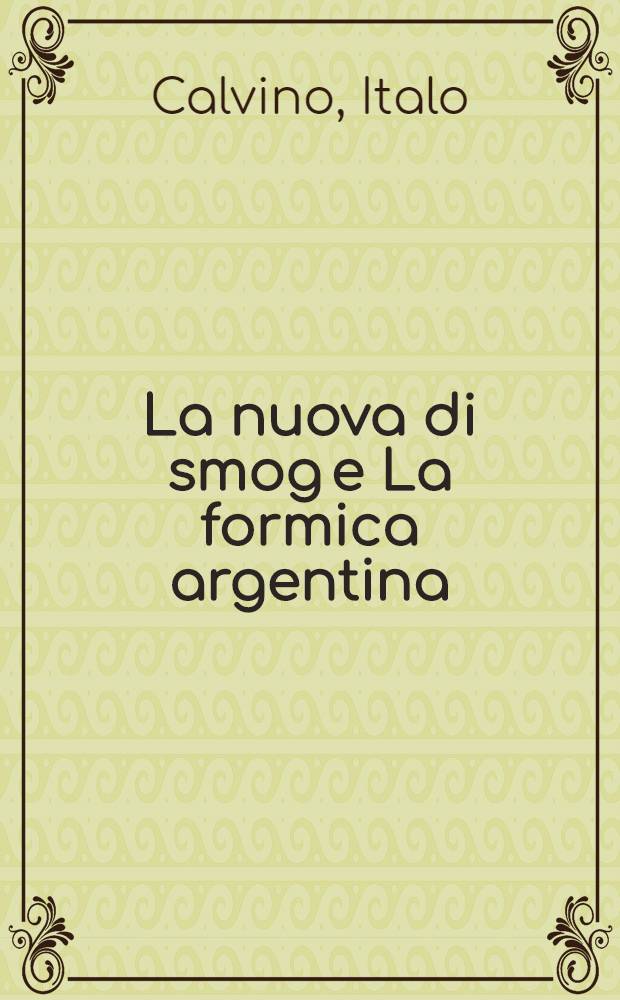 La nuova di smog e La formica argentina : Racconti