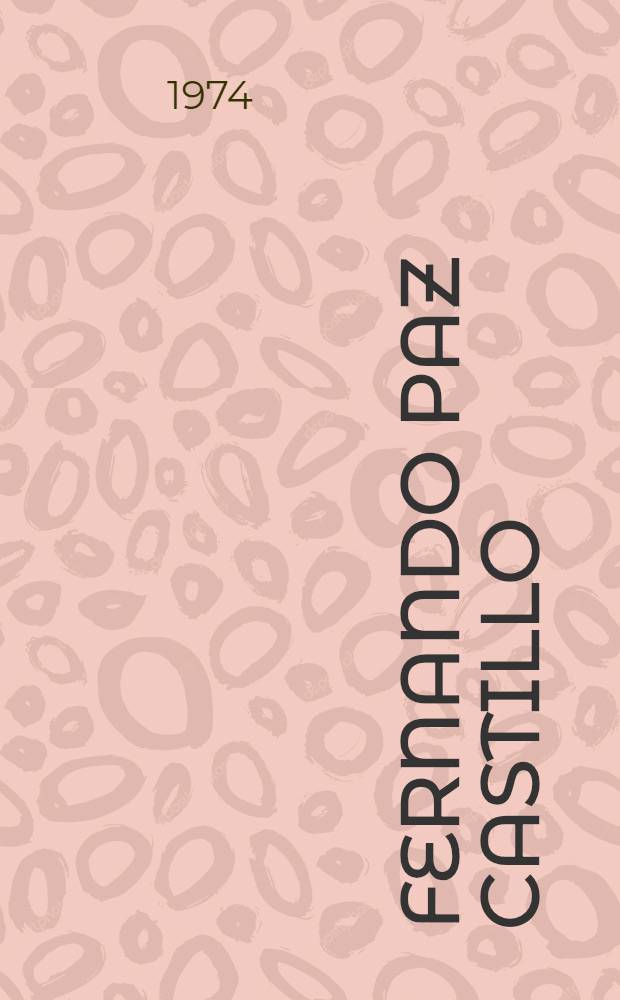Fernando Paz Castillo : Contribución a la bibliografía de Fernando Paz Castillo, 1893