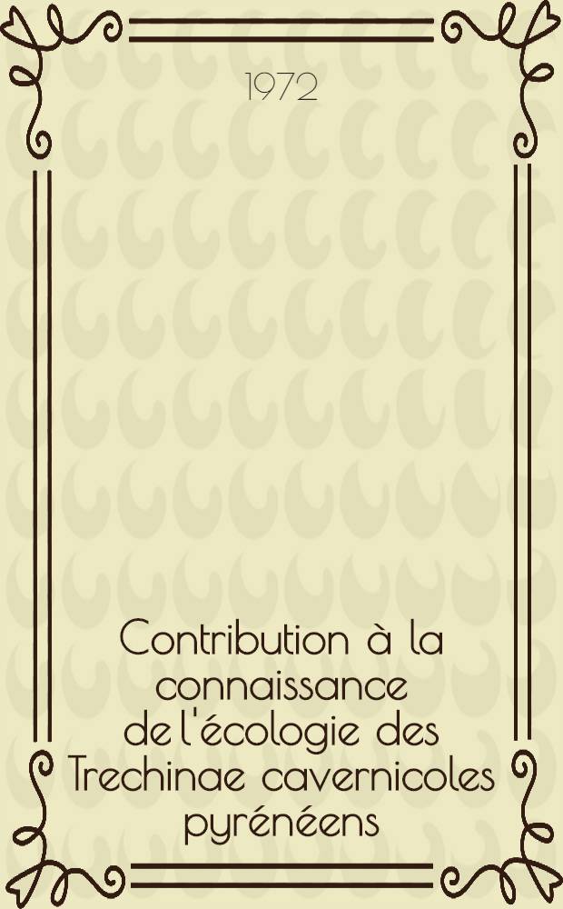 Contribution à la connaissance de l'écologie des Trechinae cavernicoles pyrénéens : 1-re thèse prés. à la Fac. des sciences de l'Univ. de Paris, Centre d'Orsay ..