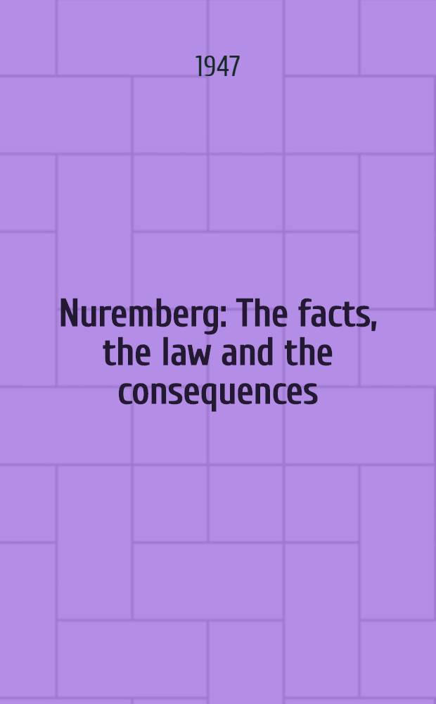 Nuremberg : The facts, the law and the consequences