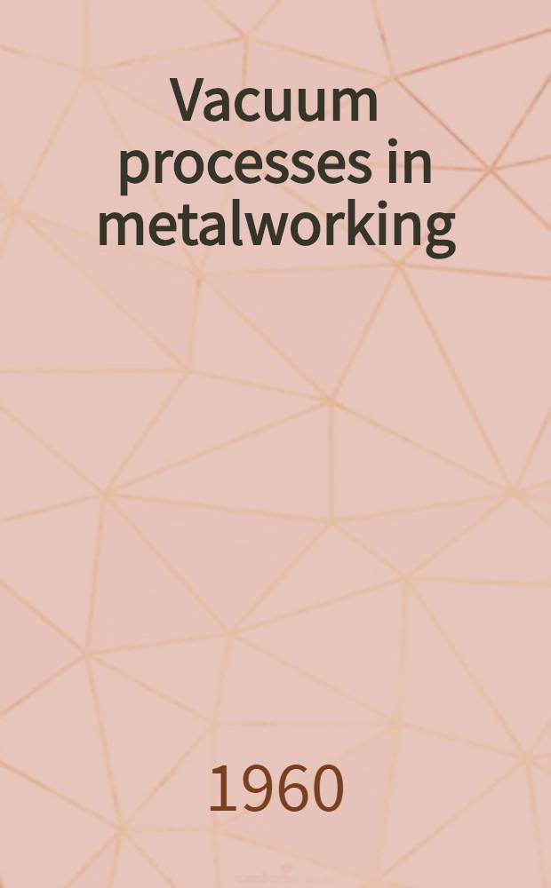 Vacuum processes in metalworking