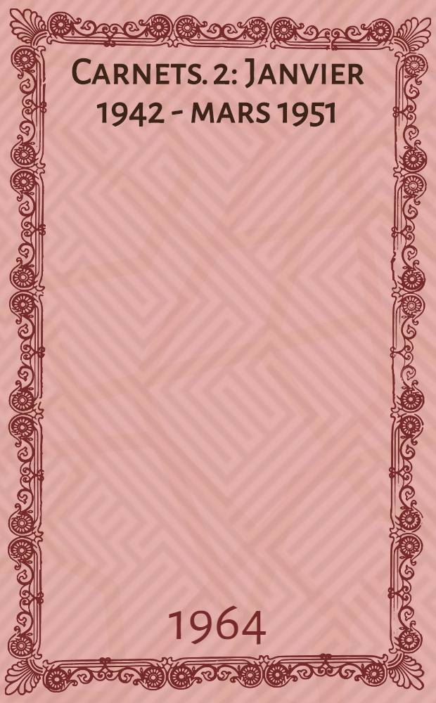 Carnets. [2] : Janvier 1942 - mars 1951
