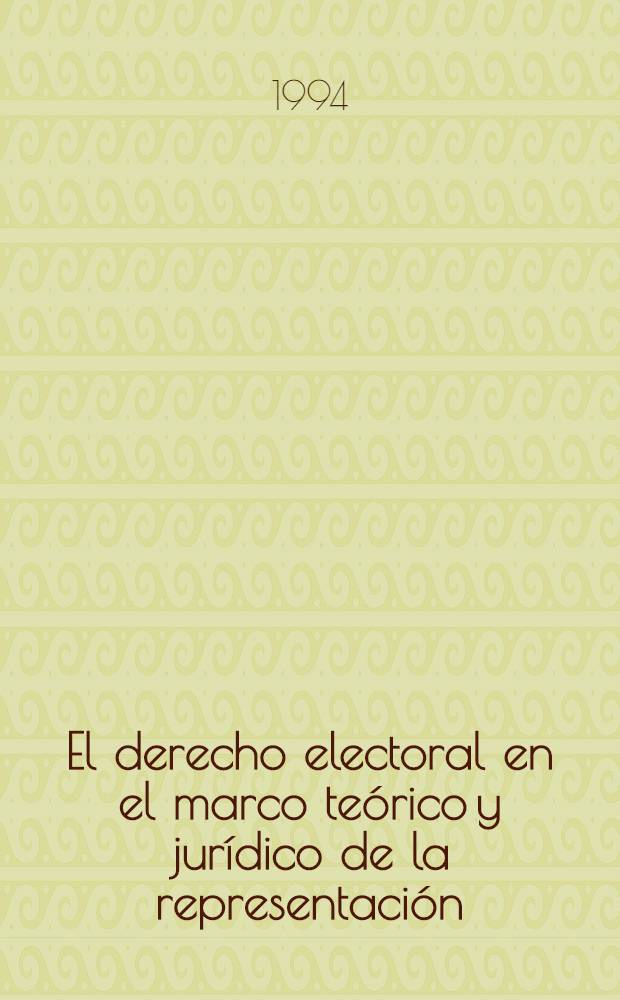 El derecho electoral en el marco teórico y jurídico de la representación