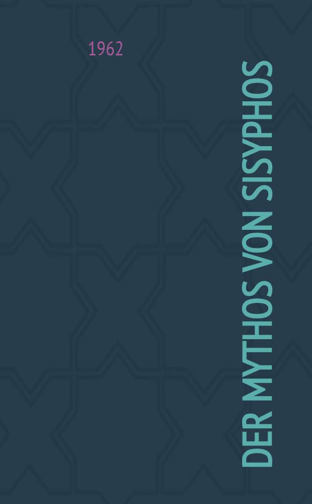 Der Mythos von Sisyphos : Ein Versuch über das Absurde