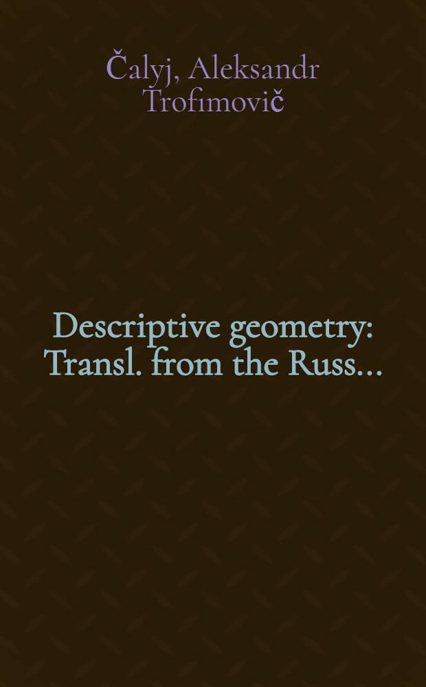 Descriptive geometry : Transl. from the Russ. ...