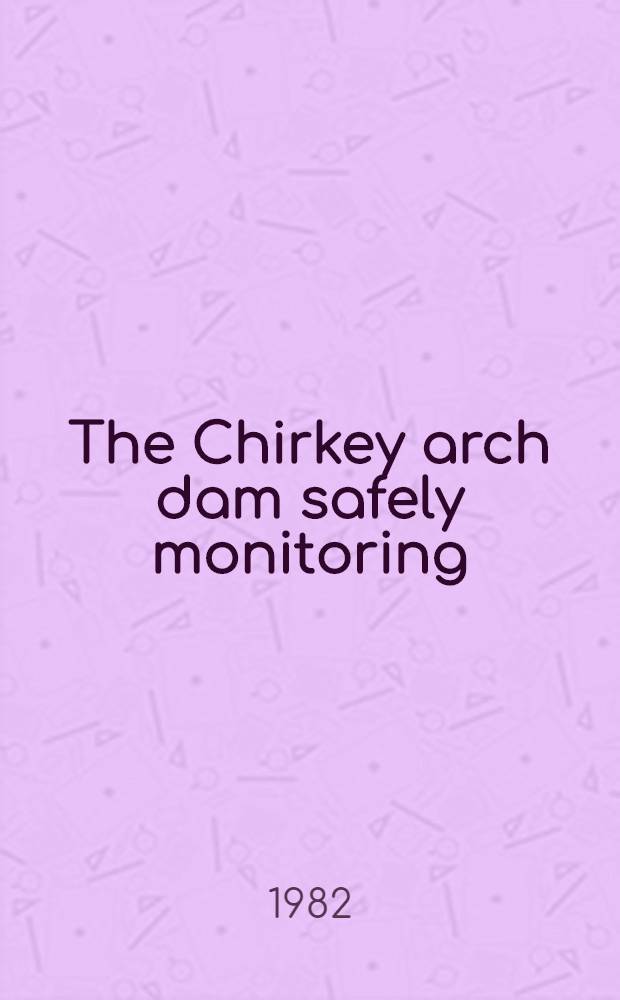 The Chirkey arch dam safely monitoring