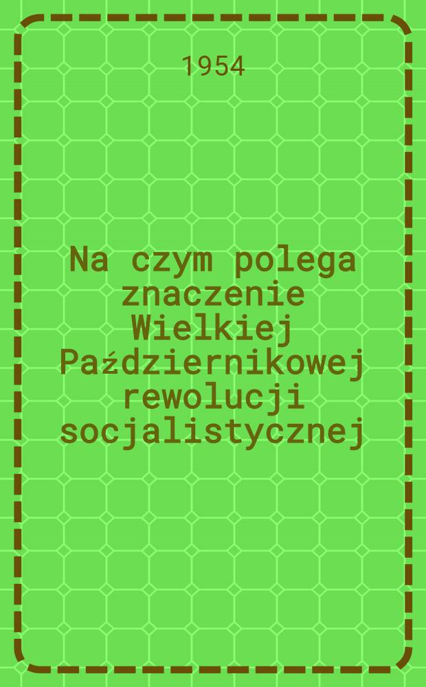 Na czym polega znaczenie Wielkiej Październikowej rewolucji socjalistycznej