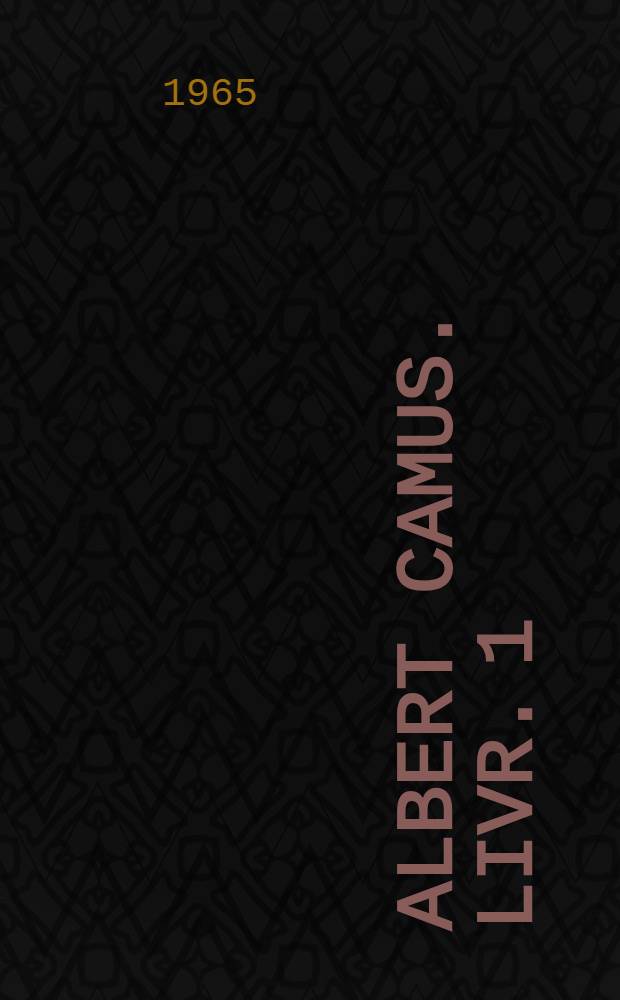 Albert Camus. Livr. 1 : Essai de bibliographie des études en langue française consacrées à Albert Camus (1937-1962)