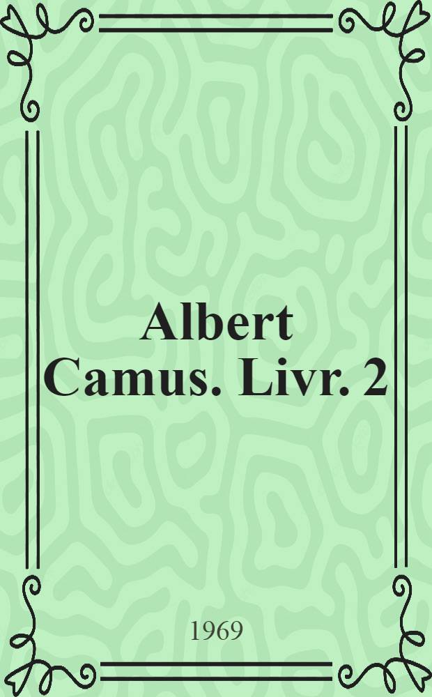 Albert Camus. Livr. 2 : Essai de bibliographie des études en langue française consacrées à Albert Camus (1937-1967)