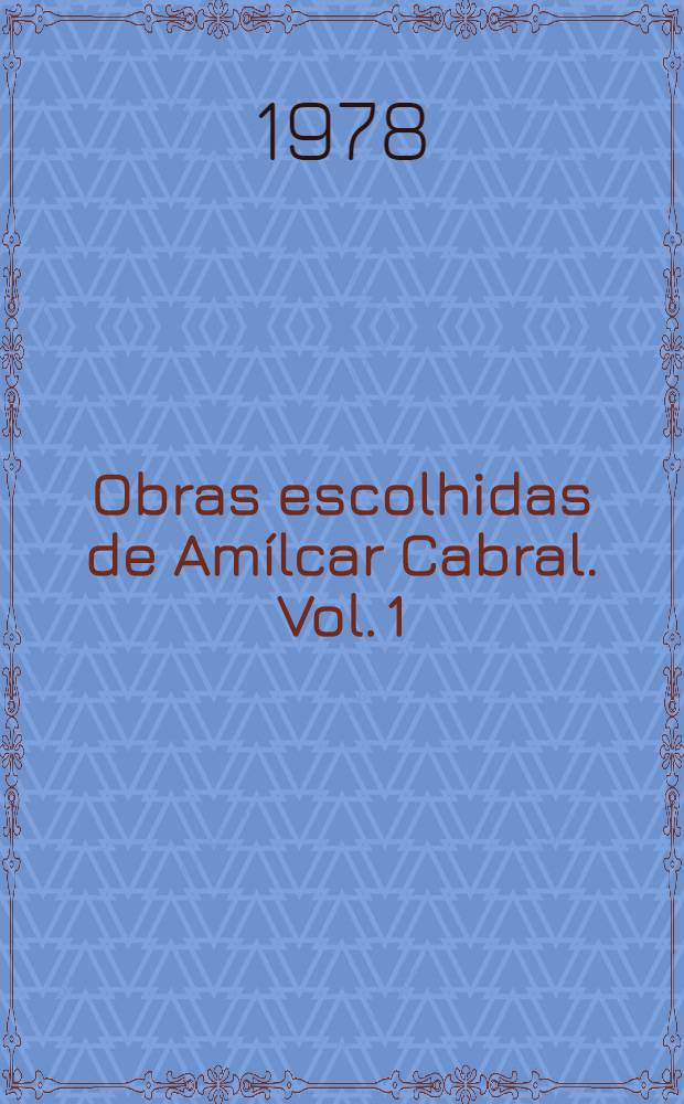 Obras escolhidas de Amílcar Cabral. Vol. 1 : Unidade e luta