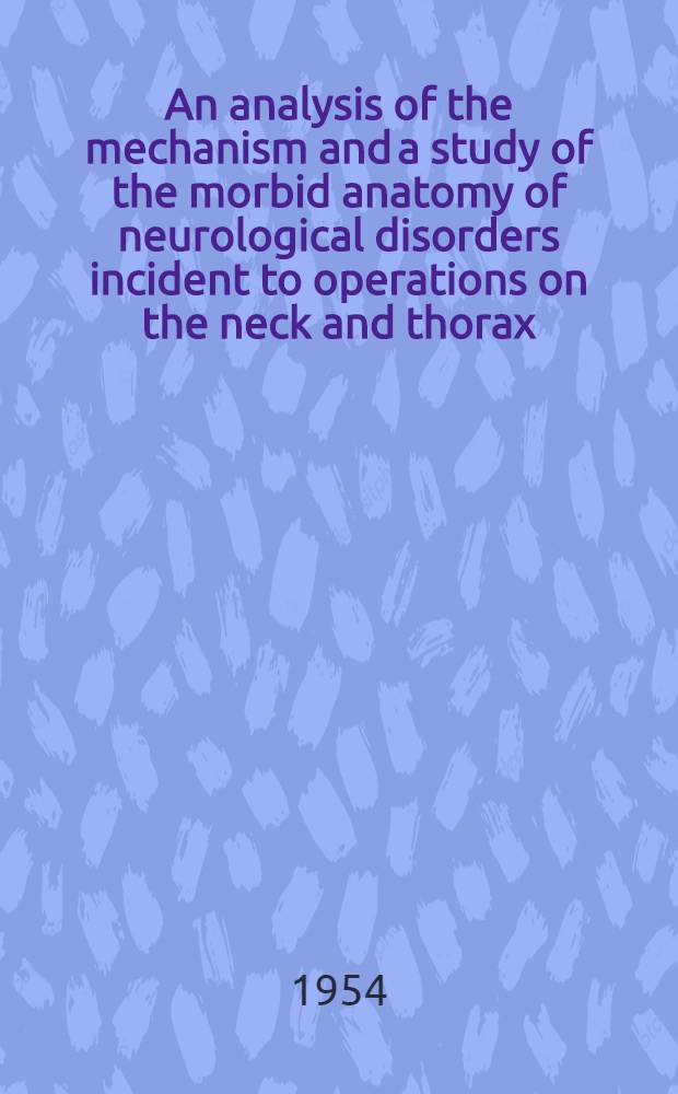 An analysis of the mechanism and a study of the morbid anatomy of neurological disorders incident to operations on the neck and thorax