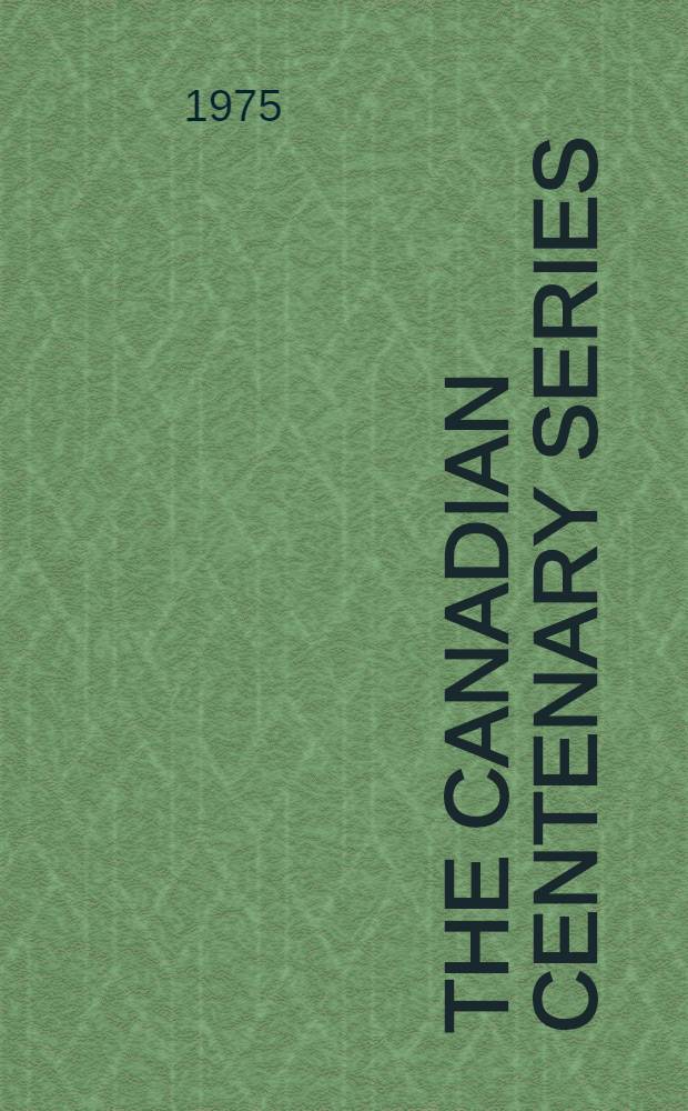 The Canadian centenary series : A history of Canada