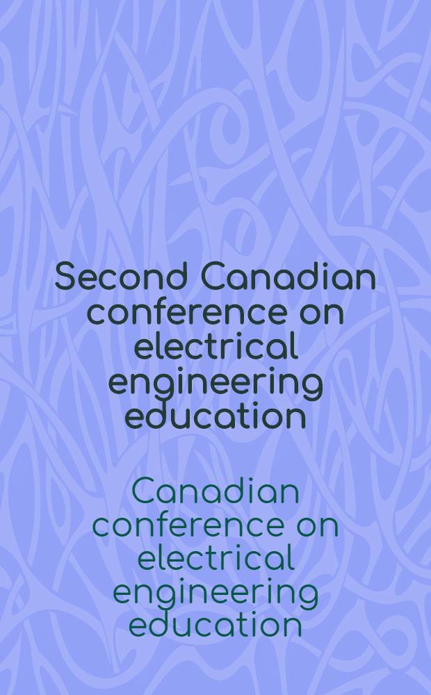 Second Canadian conference on electrical engineering education: proceedings : Kingston, Ontario. June 17, 18, 19, 1966