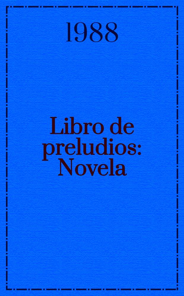 Libro de preludios : Novela