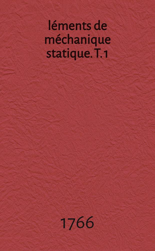 Éléments de méchanique statique. T. 1