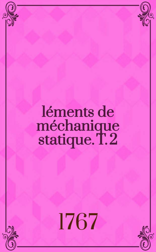 Éléments de méchanique statique. [T. 2