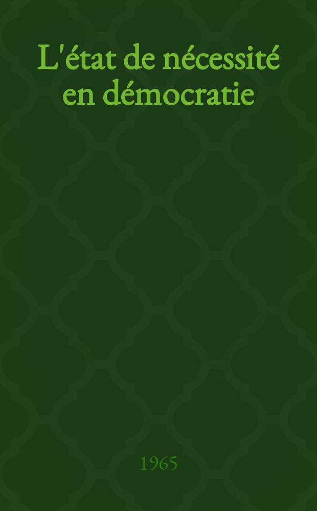 L'état de nécessité en démocratie : Thèse ..