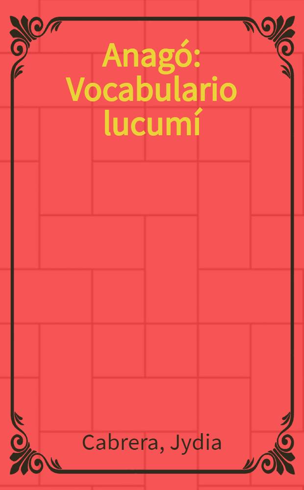 Anagó : Vocabulario lucumí : El yoruba que se habla en Cuba