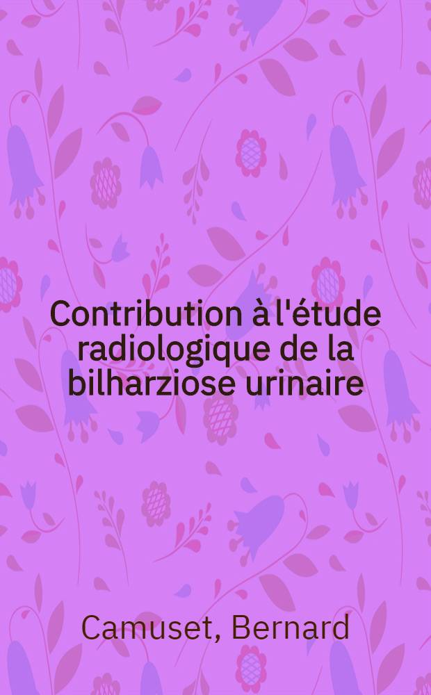 Contribution à l'étude radiologique de la bilharziose urinaire : À propos d'une enquête épidémiologique dans le district des cataractes (Bas-Zaire) : Thèse ..