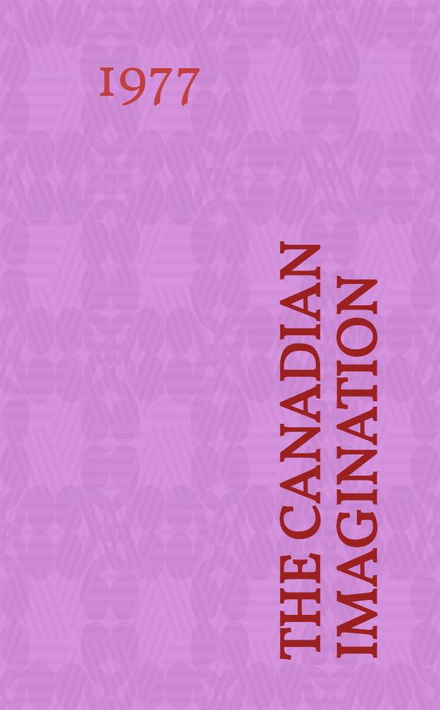 The Canadian imagination : Dimensions of a literary culture