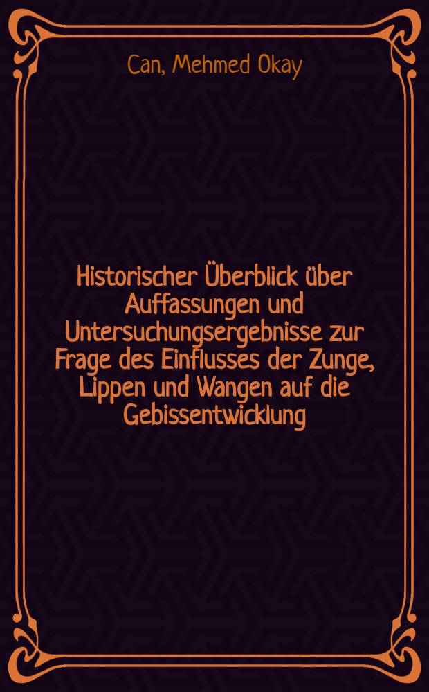 Historischer Überblick über Auffassungen und Untersuchungsergebnisse zur Frage des Einflusses der Zunge, Lippen und Wangen auf die Gebissentwicklung : Inaug.-Diss